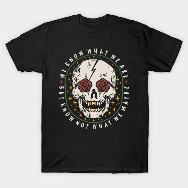 We know what we are - Shakespeare T-Shirt by Obey Yourself Now